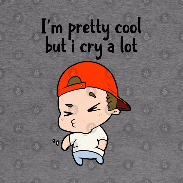 I'm pretty cool but i cry a lot by aspanguji